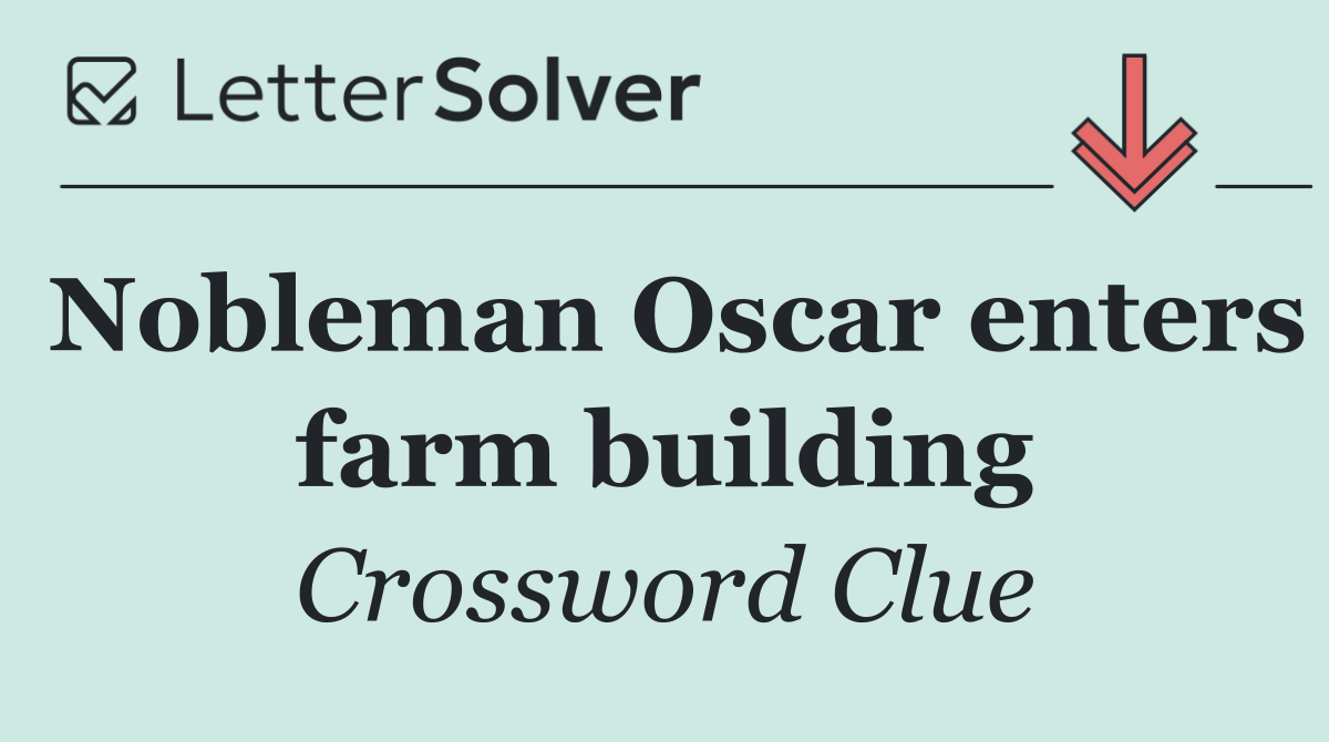 Nobleman Oscar enters farm building