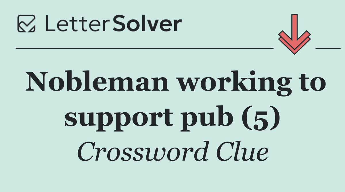 Nobleman working to support pub (5)