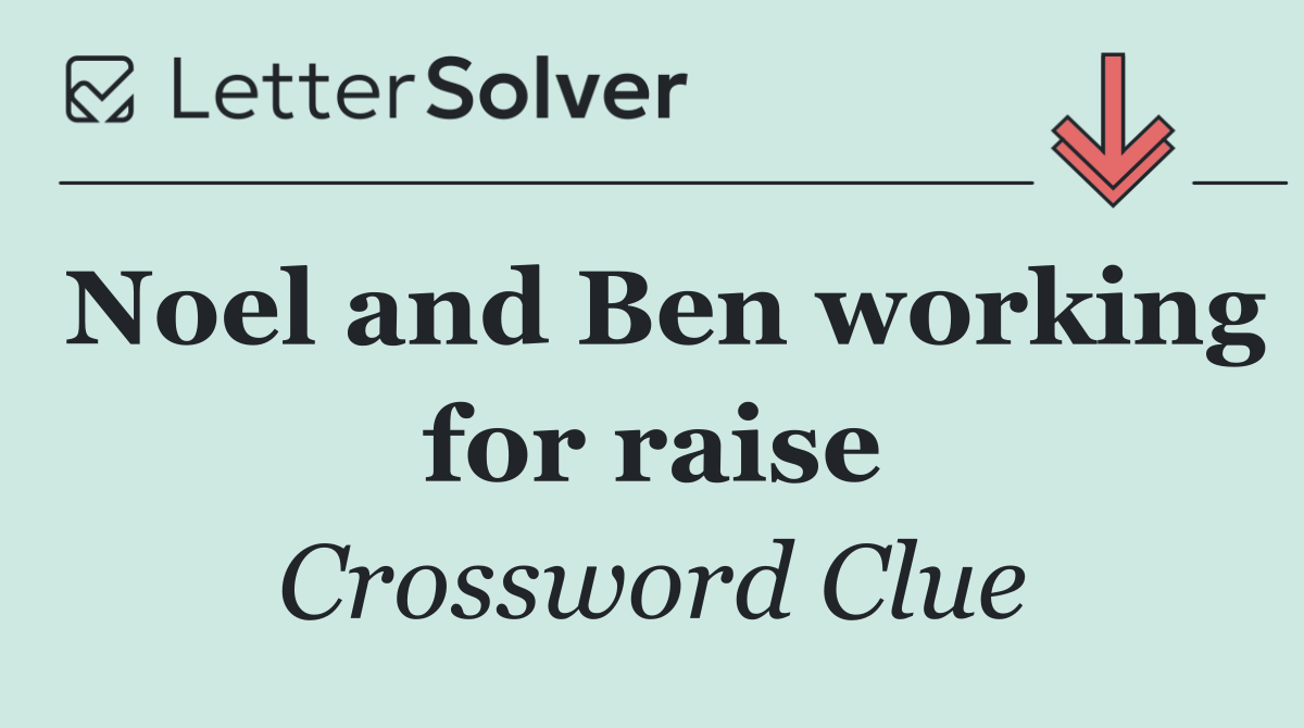 Noel and Ben working for raise