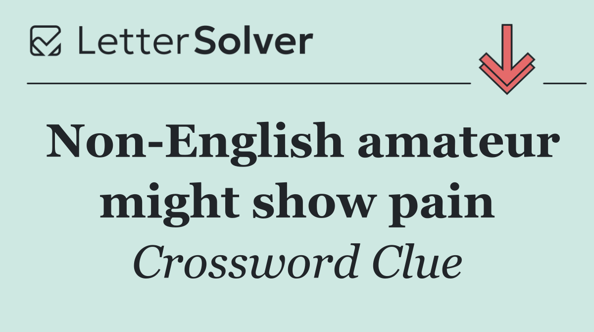 Non English amateur might show pain