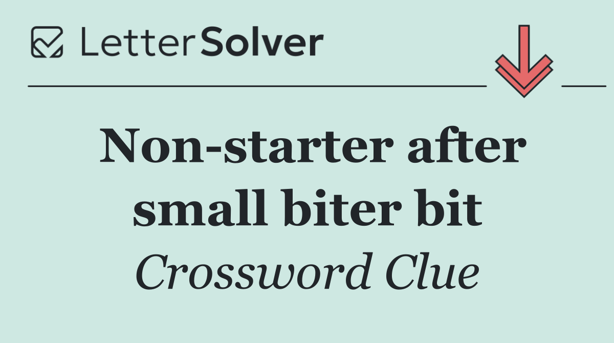 Non starter after small biter bit