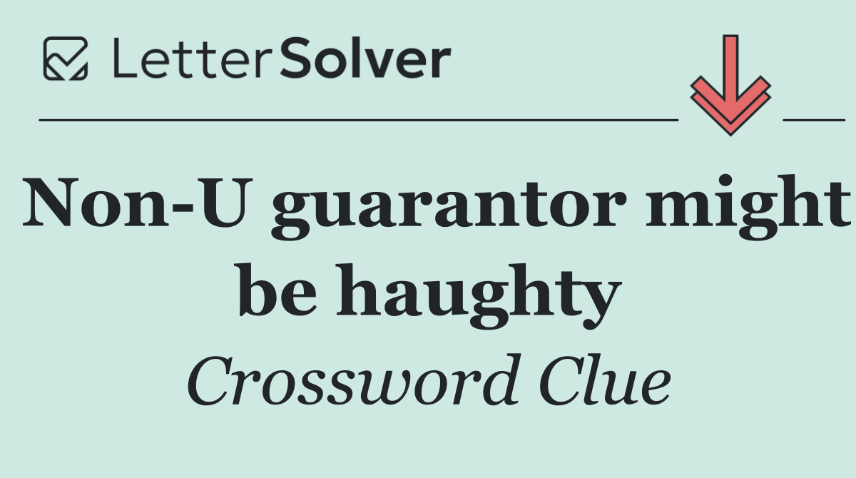 Non U guarantor might be haughty