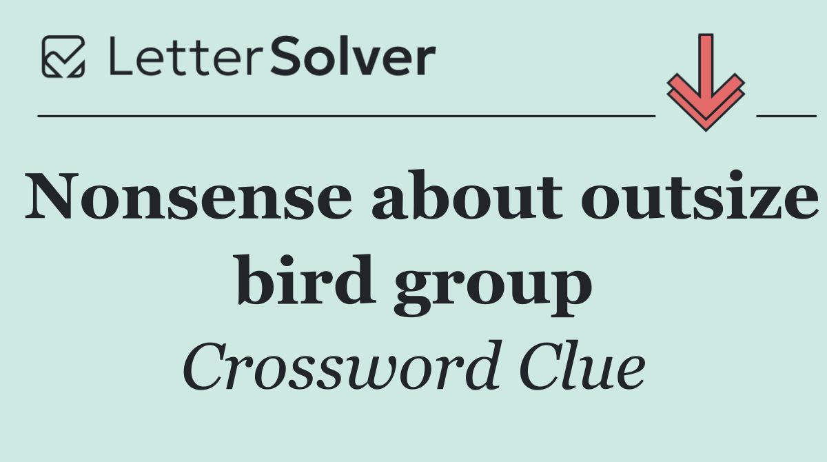 Nonsense about outsize bird group