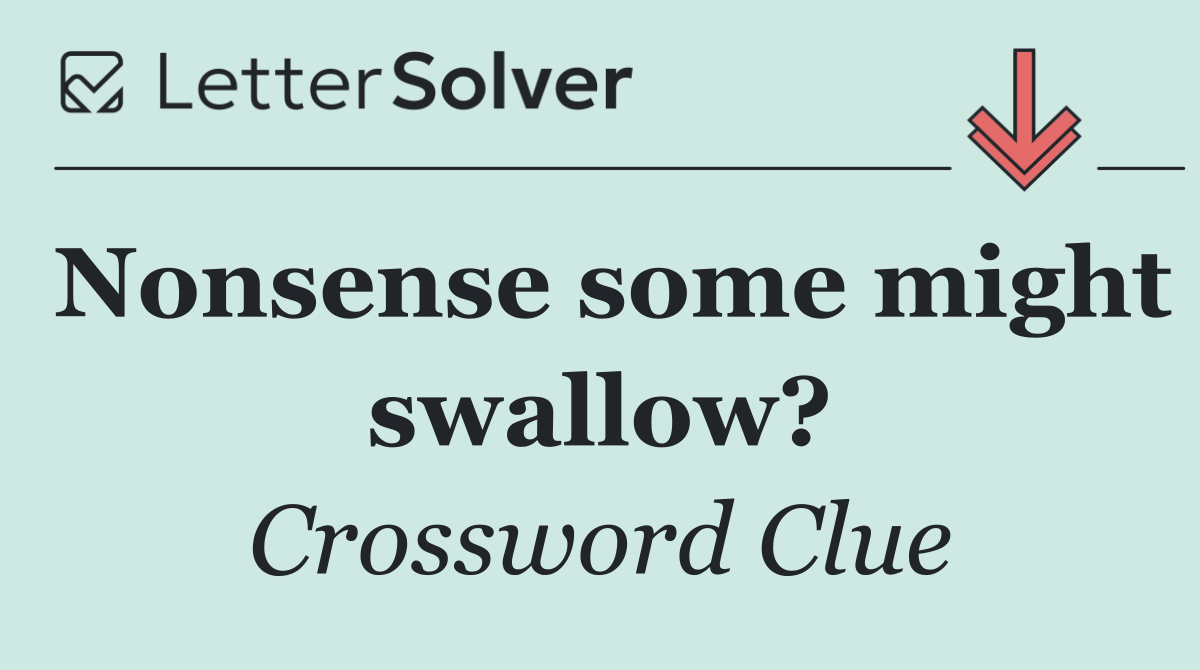 Nonsense some might swallow?