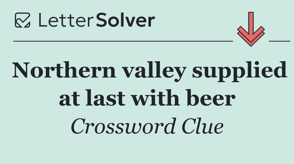 Northern valley supplied at last with beer