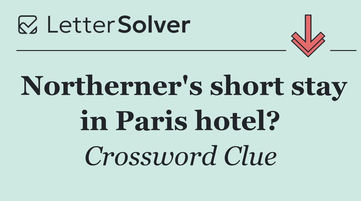 Northerner's short stay in Paris hotel?