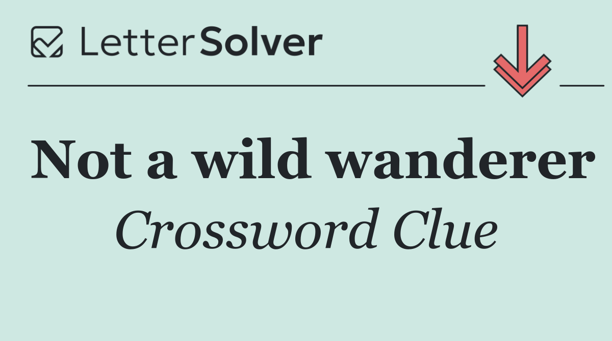 Not a wild wanderer