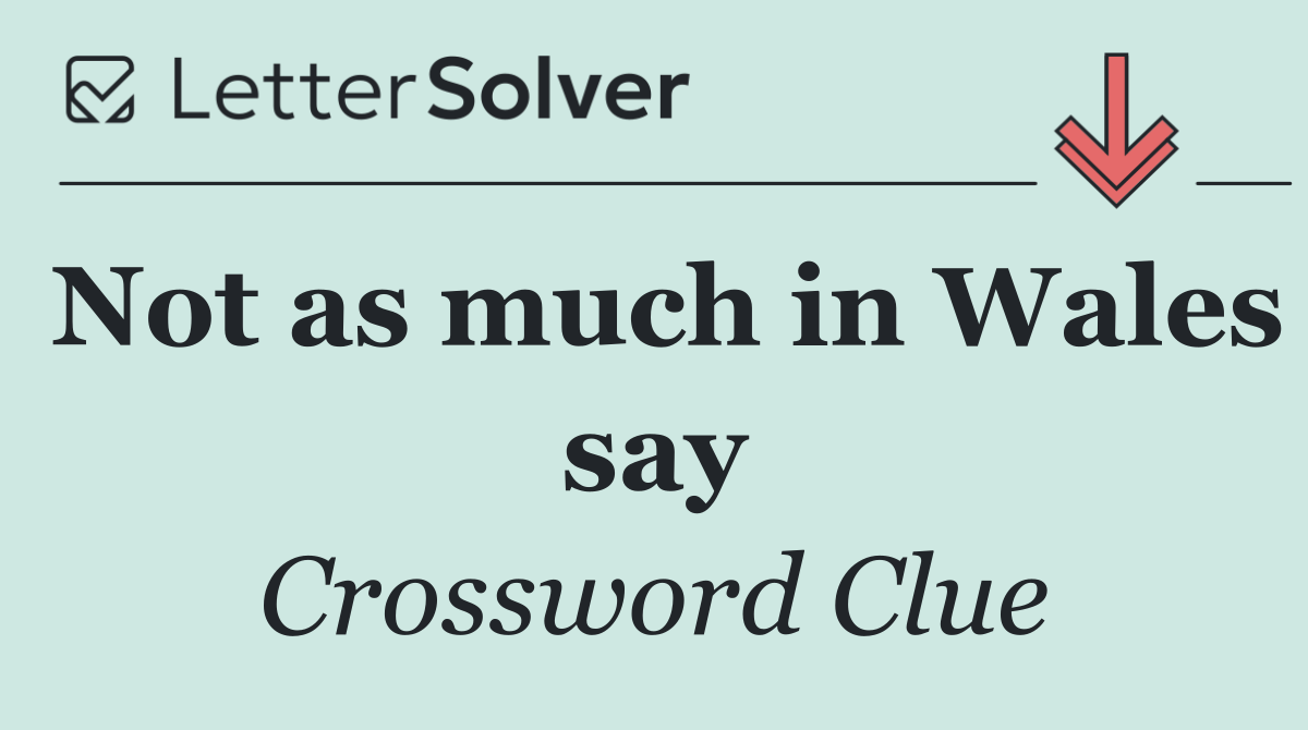 Not as much in Wales say