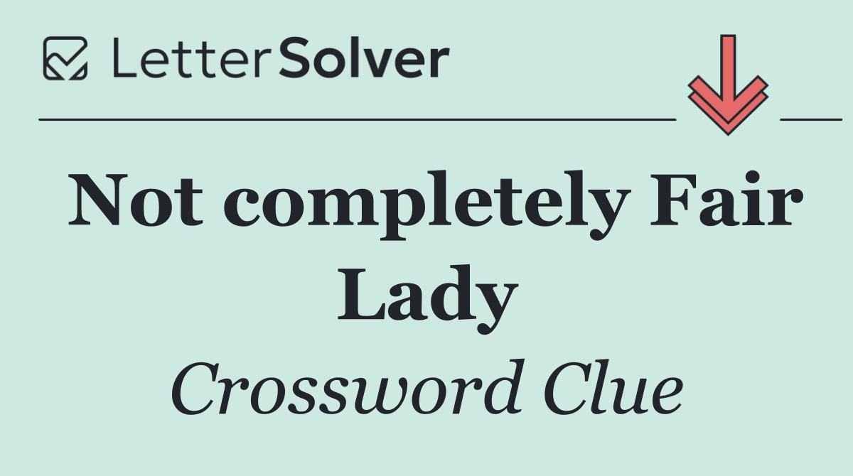 Not completely Fair Lady