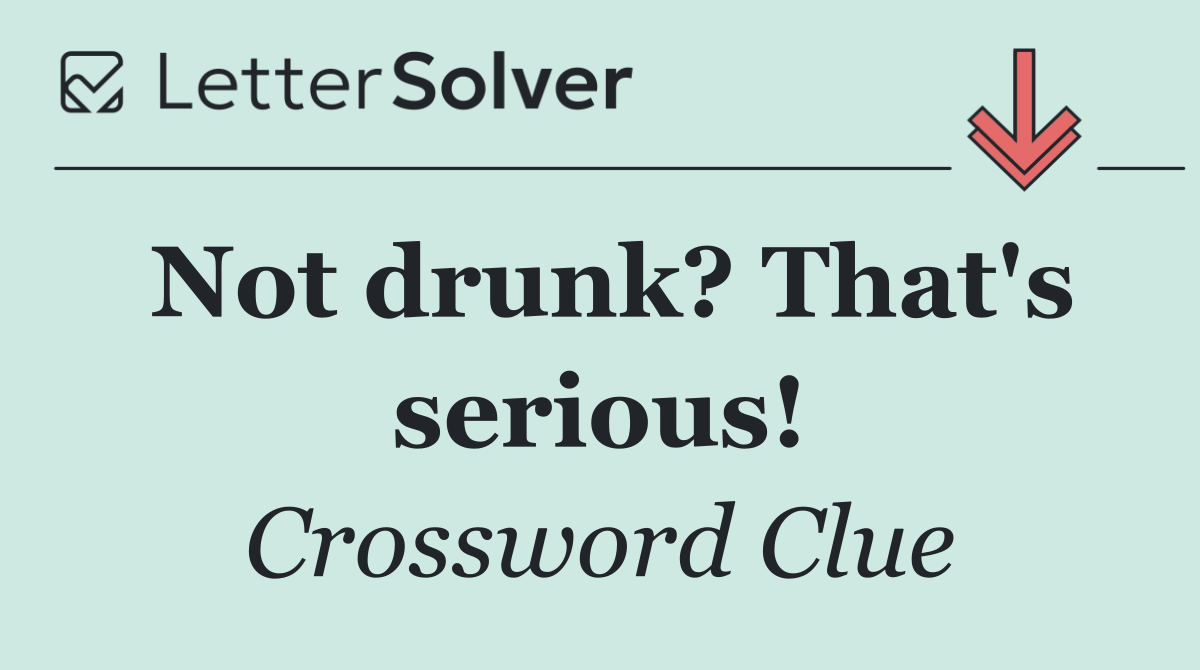 Not drunk? That's serious!