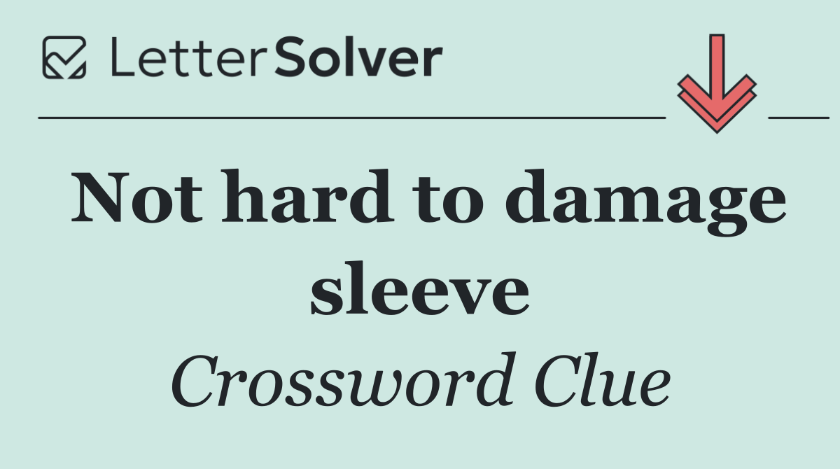 Not hard to damage sleeve