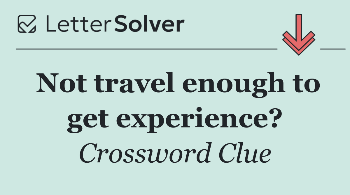 Not travel enough to get experience?