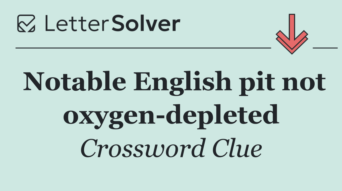 Notable English pit not oxygen depleted