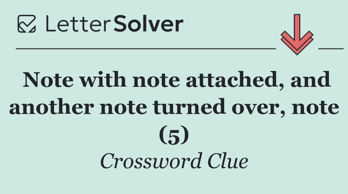 Note with note attached, and another note turned over, note (5)
