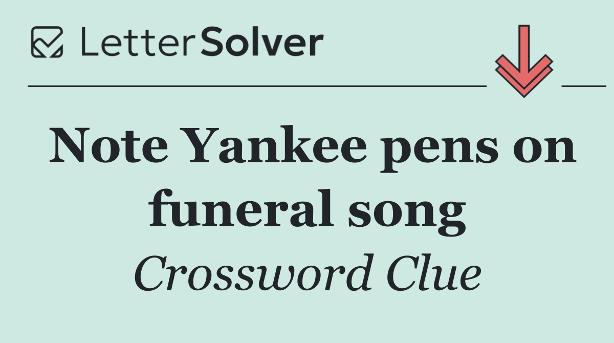 Note Yankee pens on funeral song