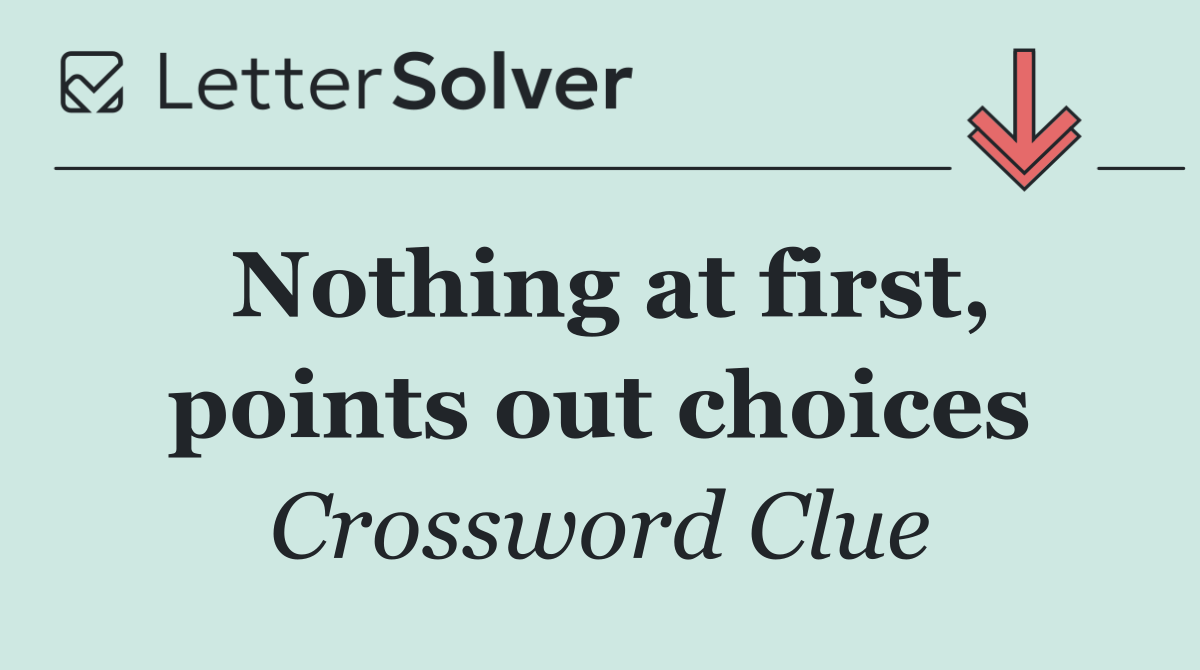 Nothing at first, points out choices