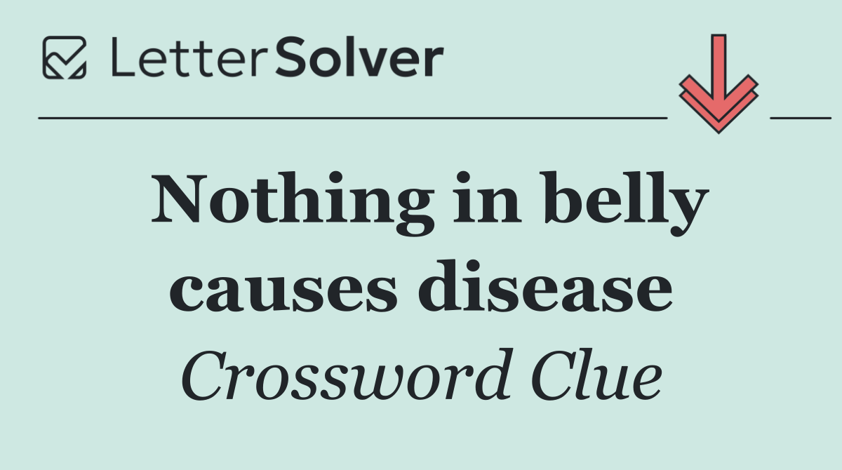 Nothing in belly causes disease