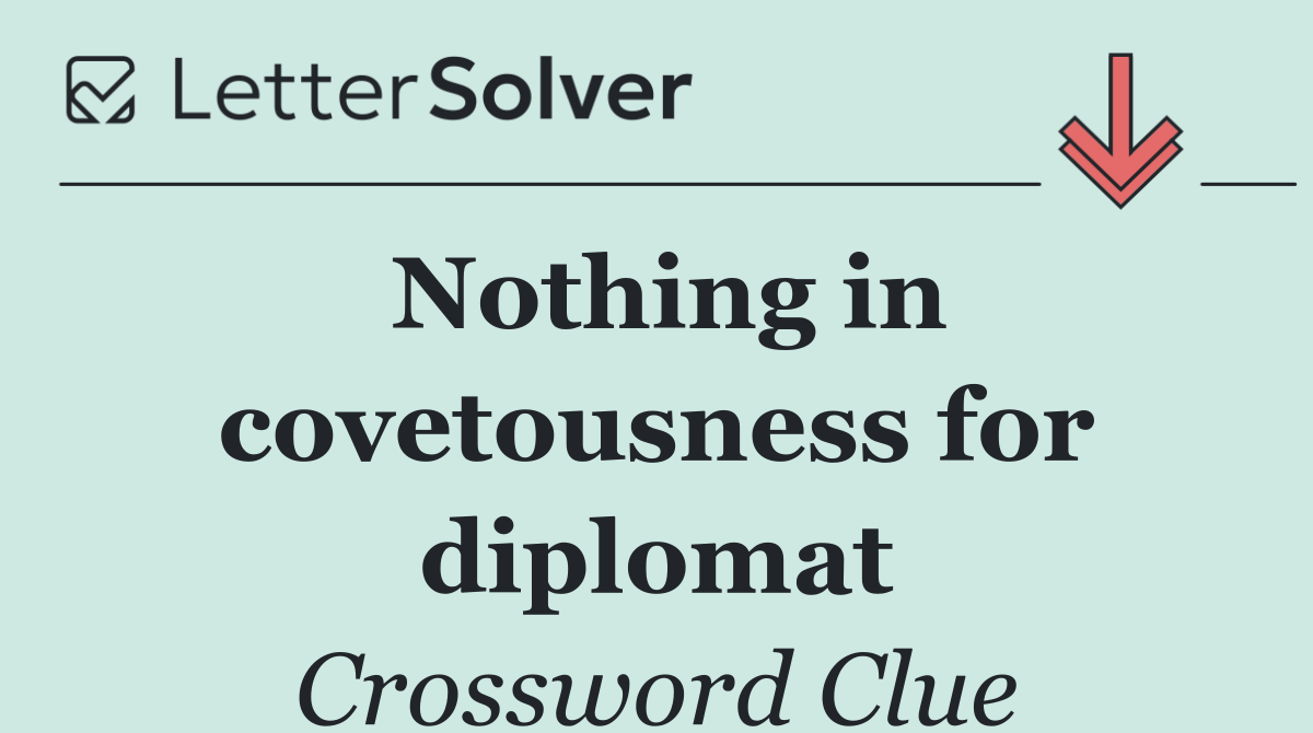 Nothing in covetousness for diplomat