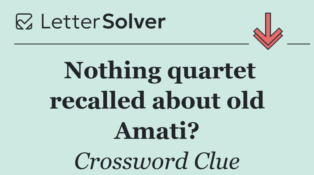 Nothing quartet recalled about old Amati?