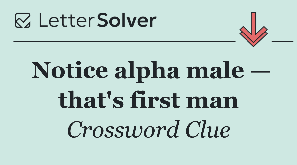 Notice alpha male — that's first man