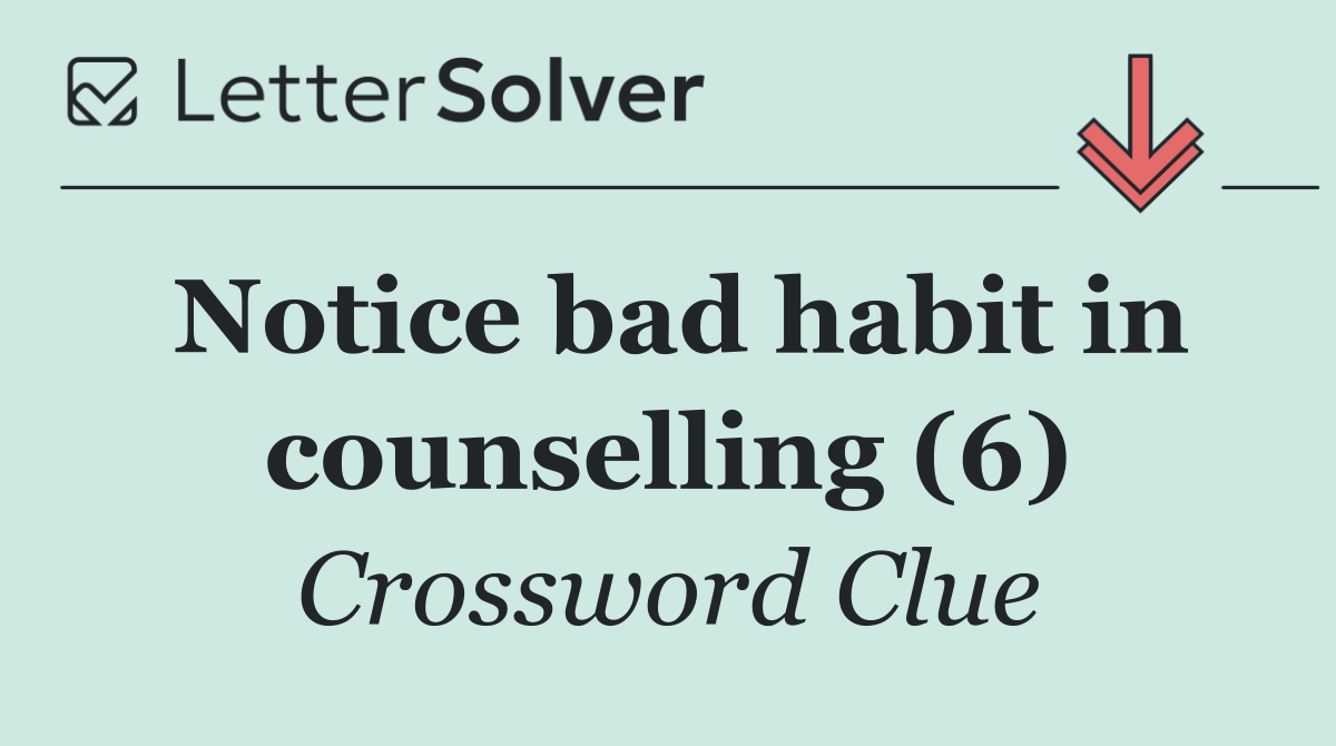 Notice bad habit in counselling (6)