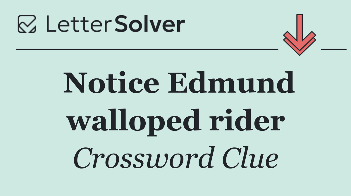 Notice Edmund walloped rider