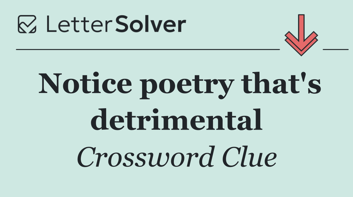 Notice poetry that's detrimental