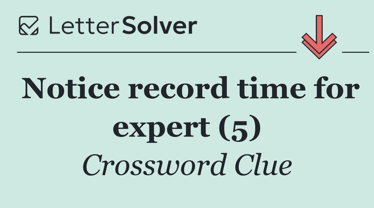 Notice record time for expert (5)