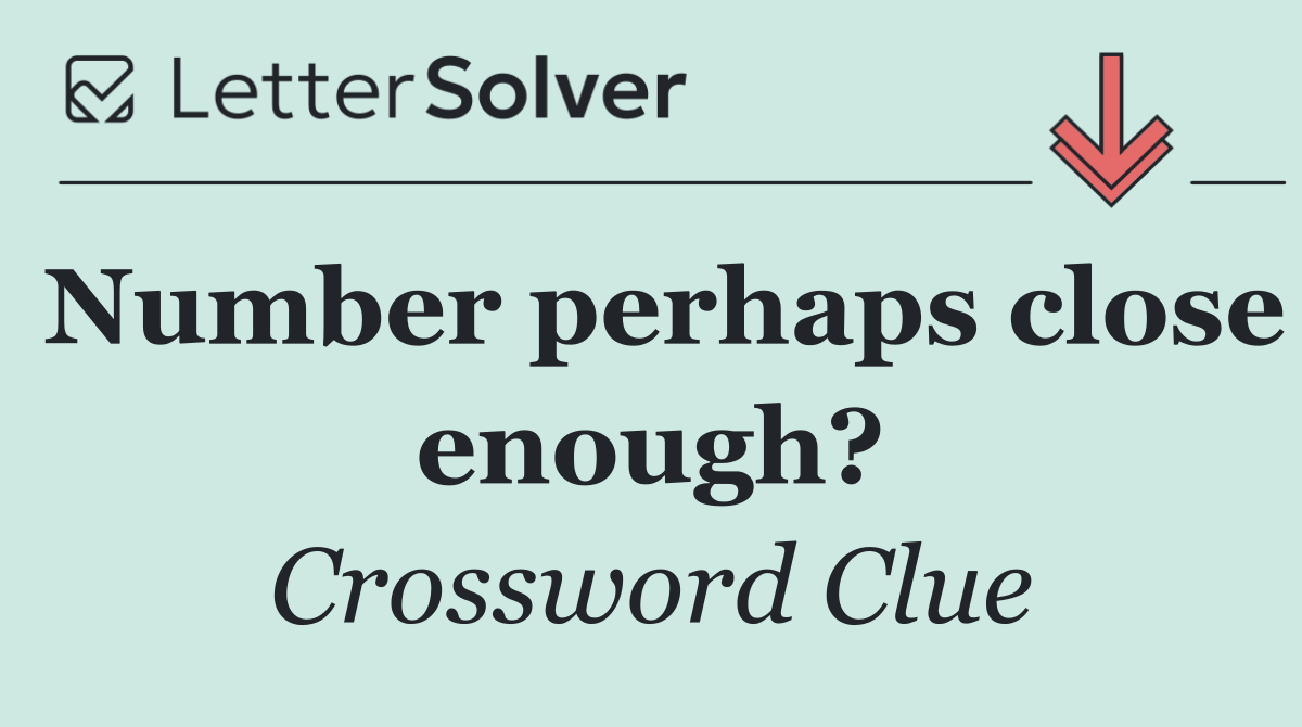 Number perhaps close enough?