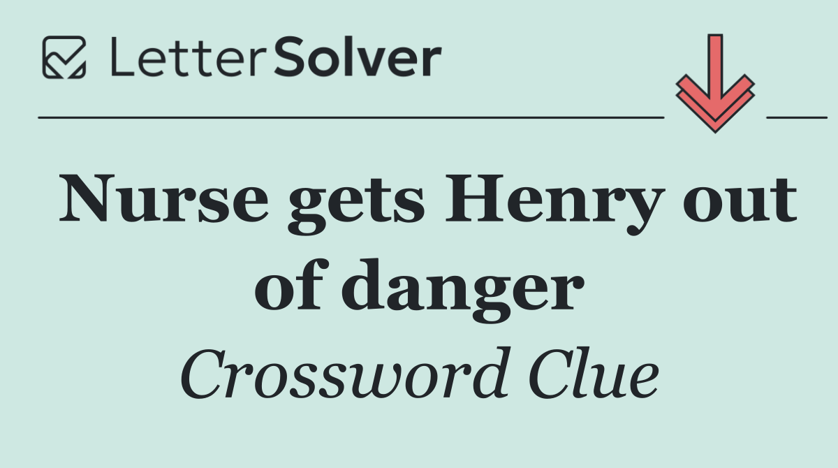 Nurse gets Henry out of danger