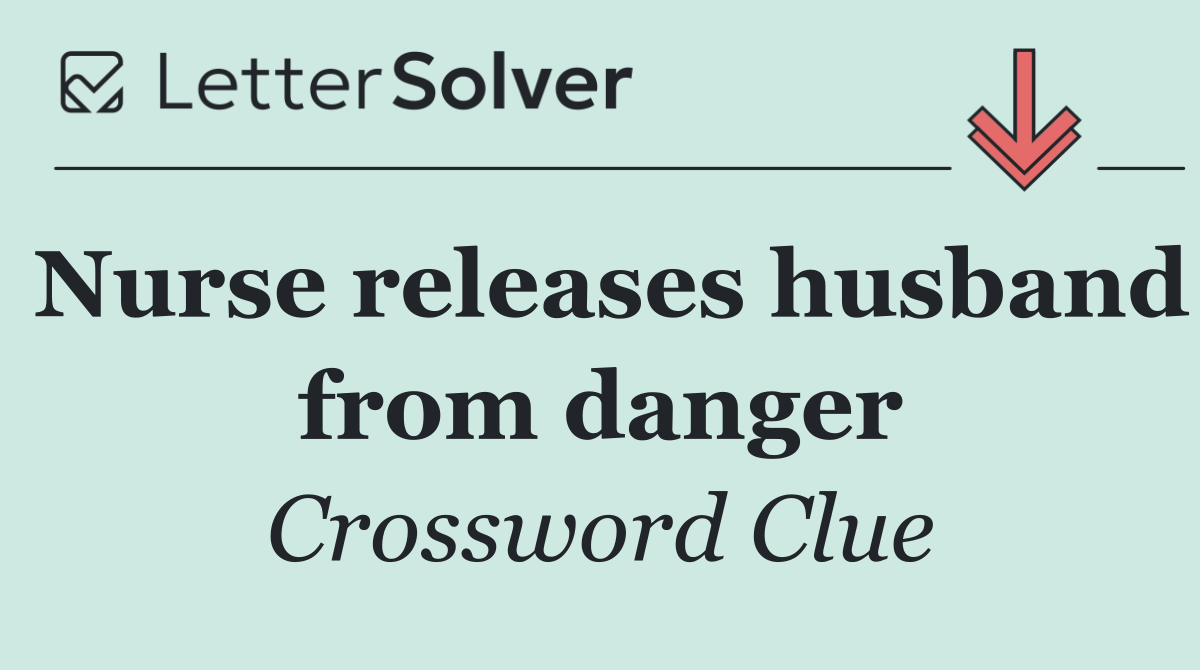 Nurse releases husband from danger