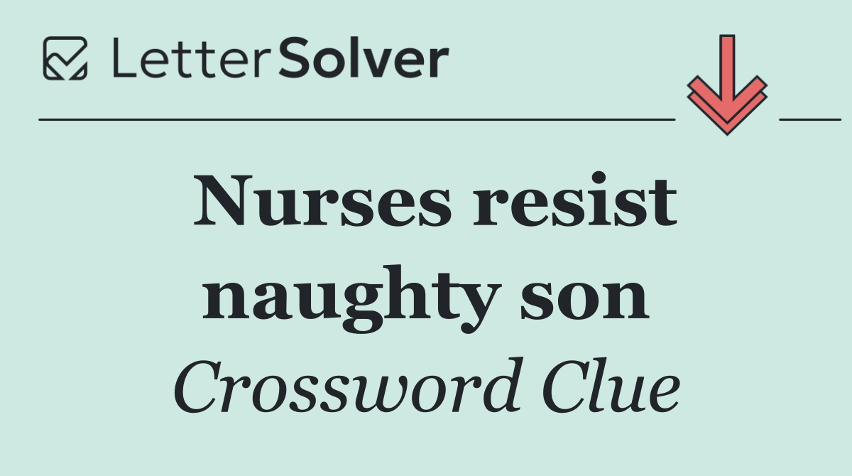 Nurses resist naughty son