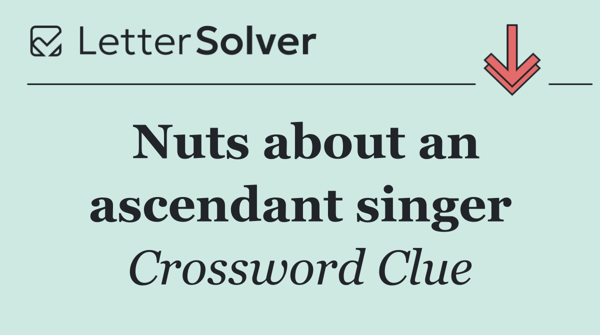 Nuts about an ascendant singer