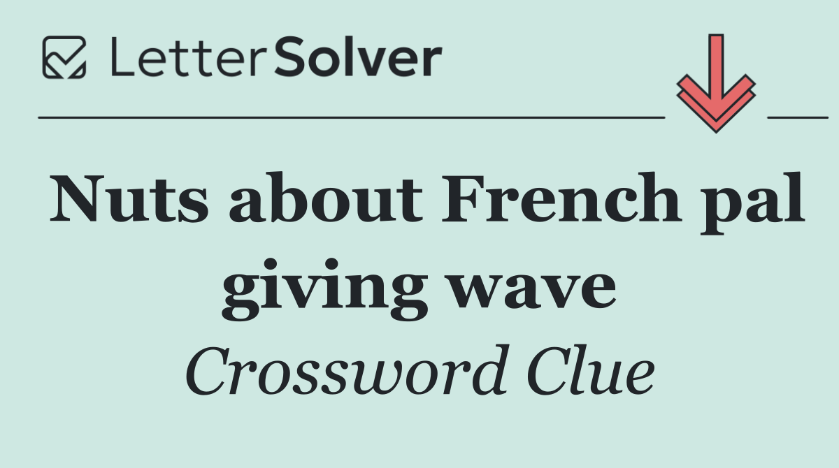 Nuts about French pal giving wave