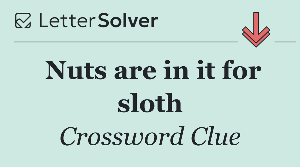 Nuts are in it for sloth