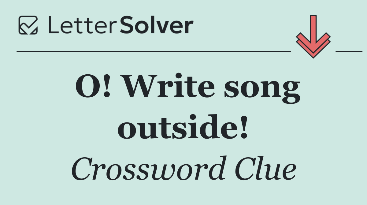 O! Write song outside!