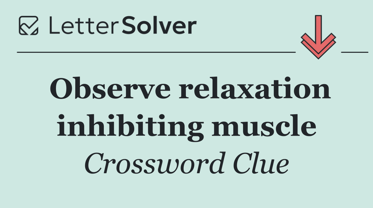 Observe relaxation inhibiting muscle
