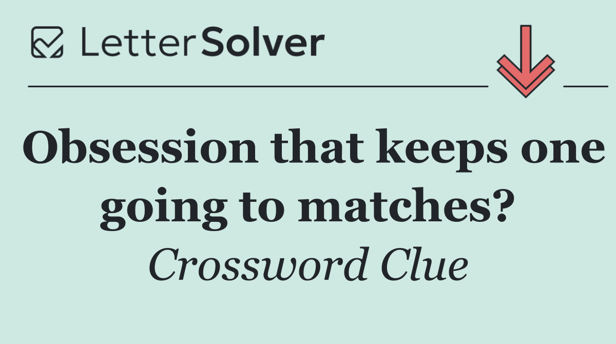 Obsession that keeps one going to matches?