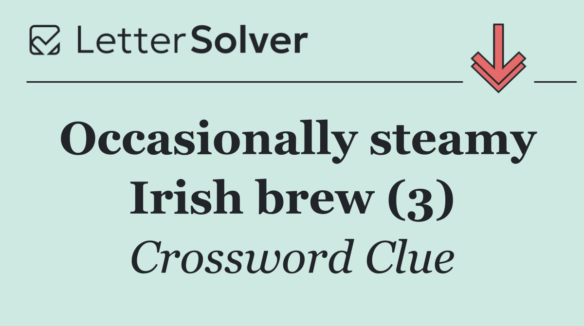 Occasionally steamy Irish brew (3)