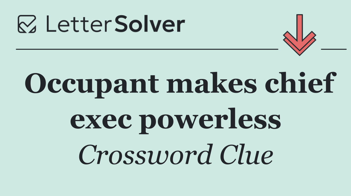 Occupant makes chief exec powerless