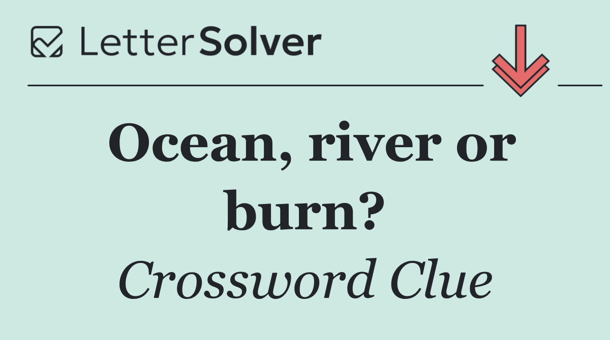 Ocean, river or burn?