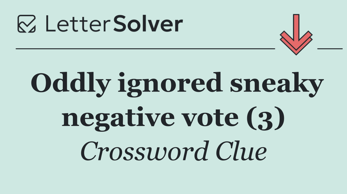 Oddly ignored sneaky negative vote (3)