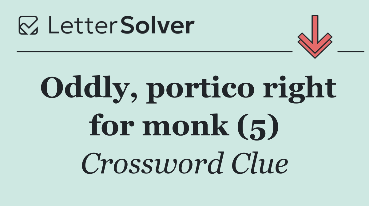 Oddly, portico right for monk (5)