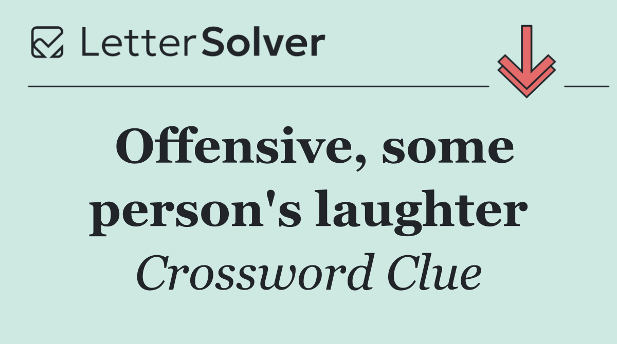 Offensive, some person's laughter