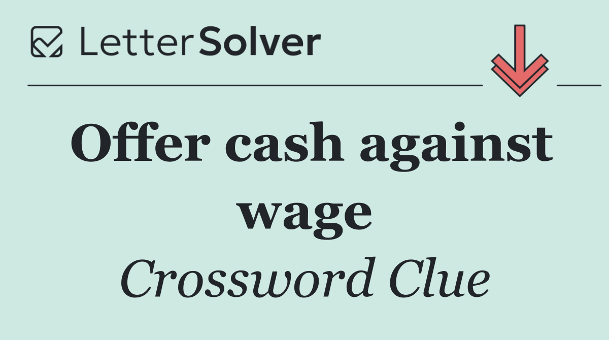 Offer cash against wage