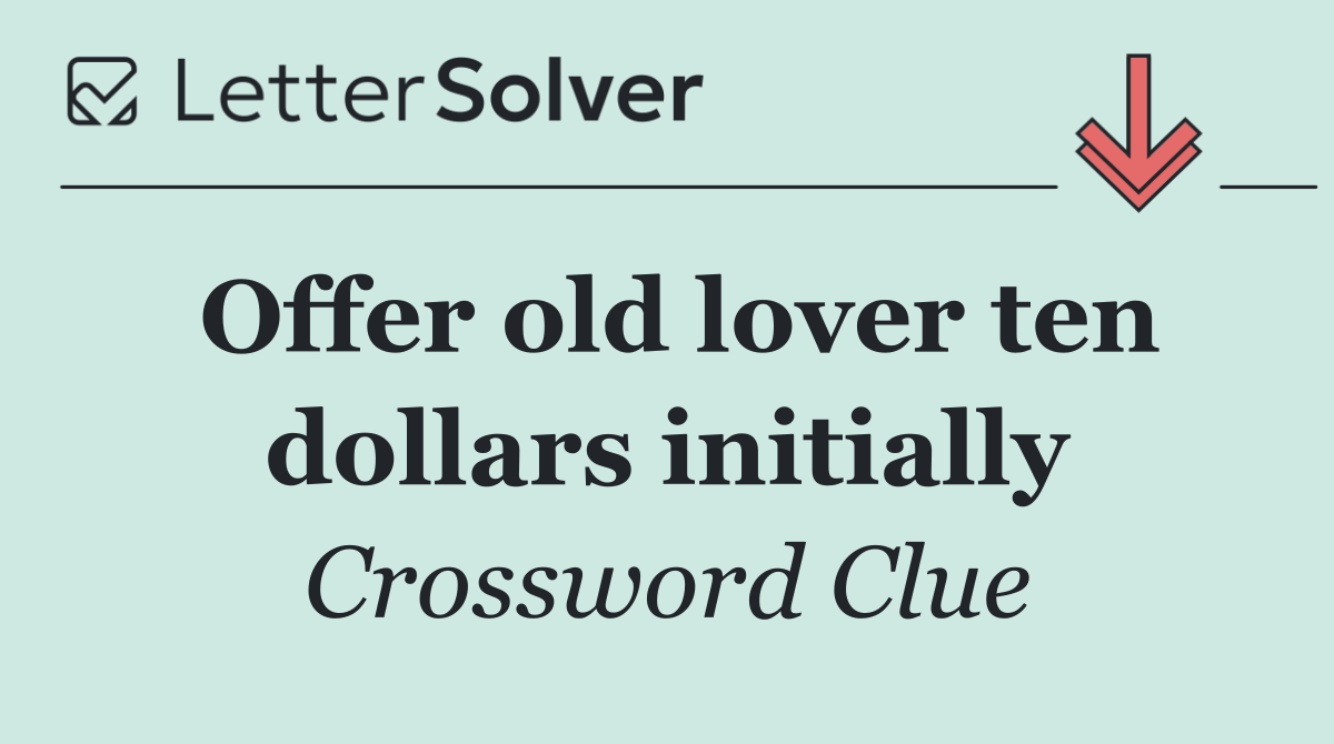 Offer old lover ten dollars initially