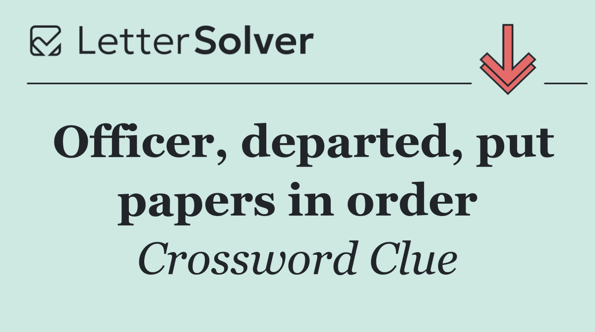Officer, departed, put papers in order