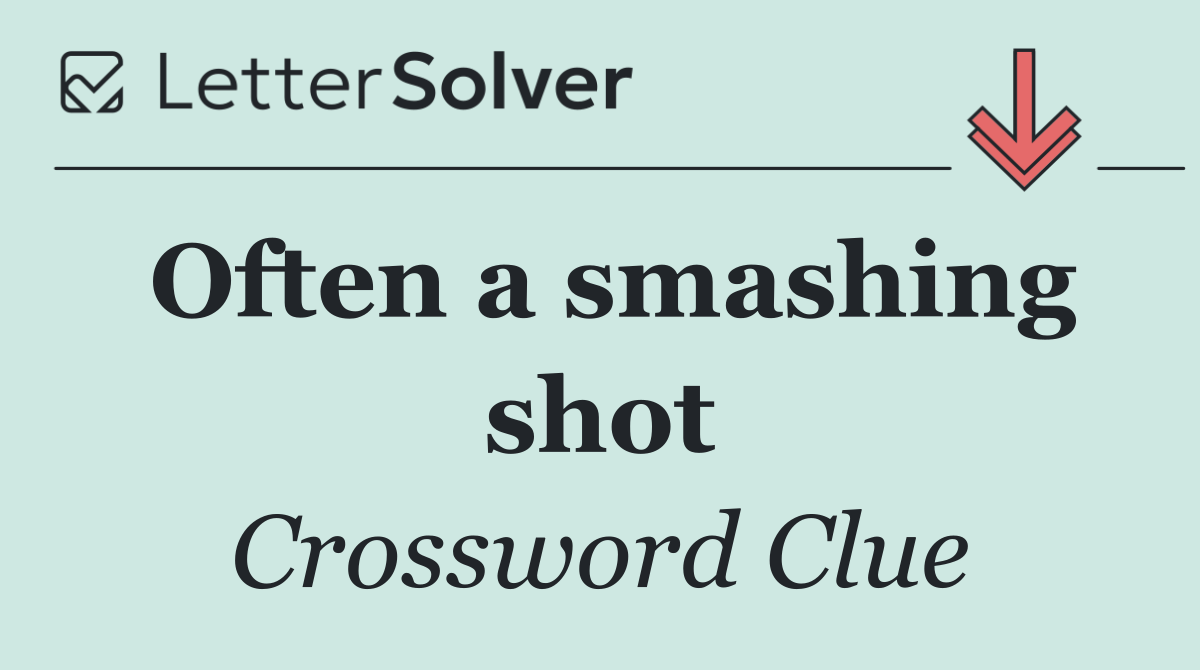 Often a smashing shot