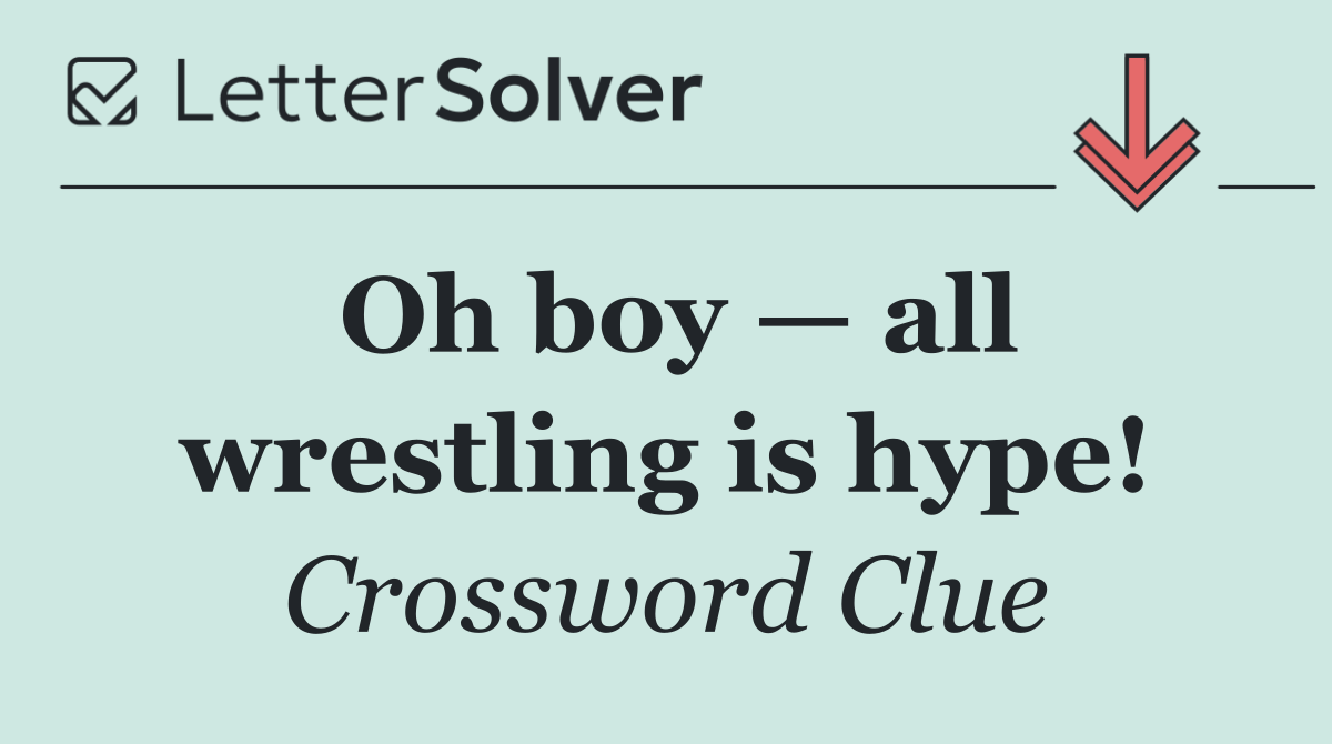 Oh boy — all wrestling is hype!