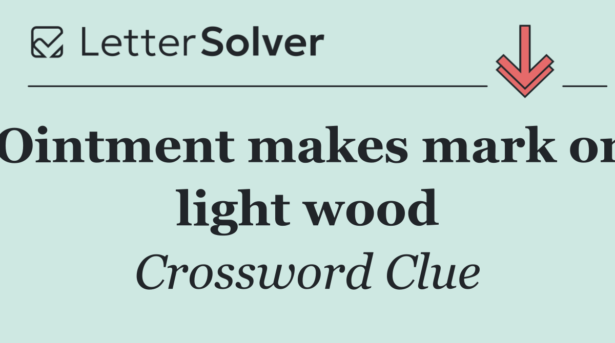 Ointment makes mark on light wood